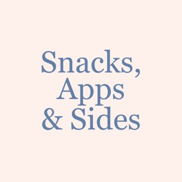 Snacks, Apps and Sides